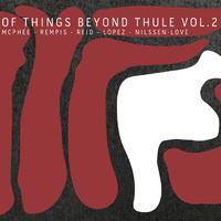 Joe McPhee, Dave Rempis, Tomeka Reid, Brandon Lopez, Paal Nilssen-Love - Of Things Beyond Thule Vol. 2