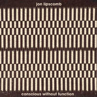 Jon Lipscomb - conscious without function