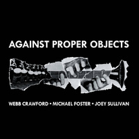 Michael Foster, Webb Crawford & Joey Sullivan - Against Proper Objects