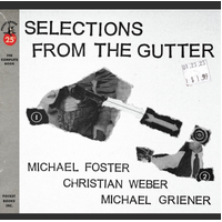 Michael Foster, Christian Weber & Michael Griener - Selections from the Gutter