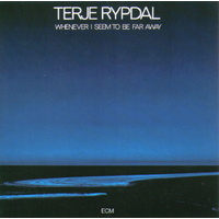 Terje Rypdal - Whenever I Seem To Be Far Away
