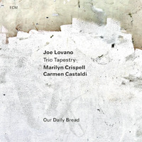 Joe Lovano, Marilyn Crispell & Carmen Castaldi / Trio Tapestry - Our Daily Bread