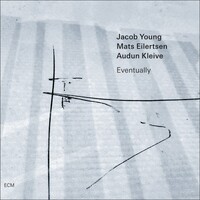 Jacob Young, Mats Eilertsen & Audun Klieve - Eventually