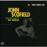 John Scofield - That's What I Say: John Scofield plays the music of Ray Charles