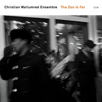 Christian Wallumrød Ensemble - The Zoo is Far