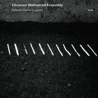 Christian Wallumrød Ensemble - Fabula Suite Lugano