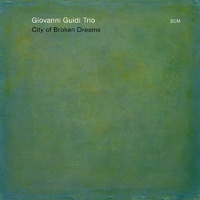Giovanni Guidi Trio - City of Broken Dreams