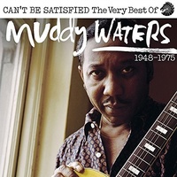 Muddy Waters - Can't Be Satisfied: The Very Best of Muddy Waters 1947-1975