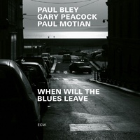 Paul Bley, Gary Peacock & Paul Motian - When Will the Blues Leave