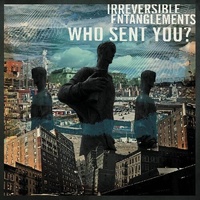 Irreversible Entanglements - Who Sent You ?