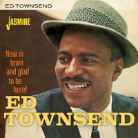 Ed Townsend - New In Town & Glad To Be Here!