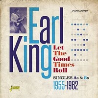 Earl King - Let the Good Times Roll:Singles As & BS 1955-1962
