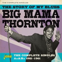 Big Mama Thornton - The Story Of My Blues: The Complete Singles As & Bs 1951-1961