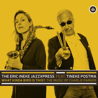 Eric Ineke Jazzxpress feat. Tineke Postma - What Kinda Bird is This?: The Music of Charlie Parker