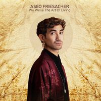 Aseo Friesacher - Wu Wei & The Art Of Living