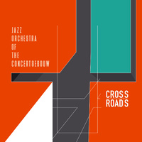 Jazz Orchestra of the Concertgebouw - Cross Roads