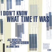 Jazz Orchestra of the Concertgebouw - I Didn't Know What Time It Was