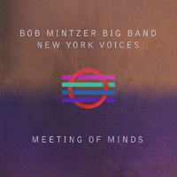 Bob Mintzer Big Band & New York Voices - Meeting of Minds