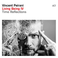 Vincent Peirani - Living Being IV: Time Reflections