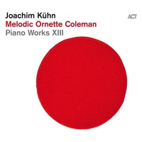 Joachim Kühn - Melodic Ornette Coleman: Piano Works XIII