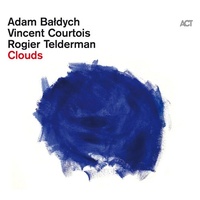 Adam Baldych, Vincent Courtois & Rogier Telderman - Clouds