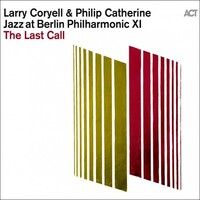 Larry Coryell & Philip Catherine - The Last Call: Jazz at Berlin Philharmonic XI