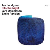 Jan Lundgren, Lars Danielsson & Emile Parisien - Into the Night