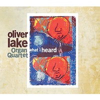 Oliver Lake Organ Quartet - What I Heard