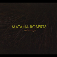 Matana Roberts - always