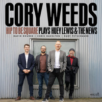 Cory Weeds - Hip To Be Square: Cory Weeds Plays Huey Lewis & The News