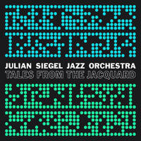 Julian Siegel Jazz Orchestra - Tales from the Jacquard