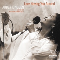 Abbey Lincoln - Love Having You Around: Live at the Keystone Korner Vol.2