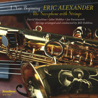 Eric Alexander - A New Beginning: Alto Saxophone with Strings