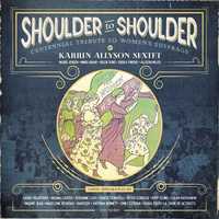 Karrin Allyson Sextet - Shoulder To Shoulder: Centennial Tribute To Women's Suffrage