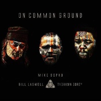 Mike Sopko, Bill Laswell, Tyshawn Sorey - On Common Ground