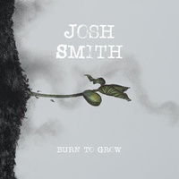 Josh Smith - Burn to Grow