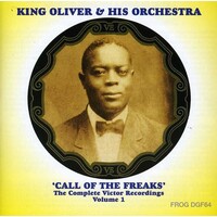 King Oliver & His Orchestra - Call of the Freaks: The Complete Victor Recordings Volume 1