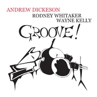 Andrew Dickeson, Rodney Whitaker, Wayne Kelly - Groove !