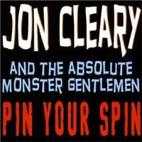 Jon Clearyand the Absolute Monster Gentlemen - Pin Your Spin