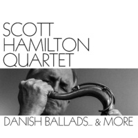 Scott Hamilton Quartet - Danish Ballads...& More