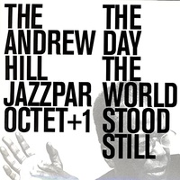 Andrew Hill & Jazzpar Octet + 1 - The Day the World Stood Still