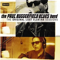 Paul Butterfield Blues Band - The Original Lost Elektra Sessions