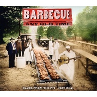 Barbecue Any Old Time: Blues from the Pit 1927-1942