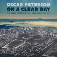 Oscar Peterson - On a Clear Day: The Oscar Peterson Trio Live in Zurich 1971
