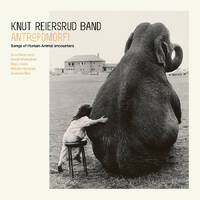 Knut Reiersrud Band - Anthropomorfi: Songs of Human-Animal Encounters