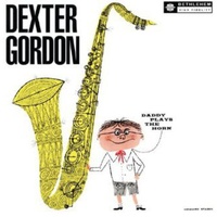 Dexter Gordon - Daddy Plays the Horn