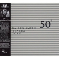 Wadada Leo Smith / Susie Ibarra / John Zorn - 50th Birthday Celebration: Vol. 8