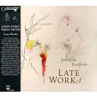 John Zorn & Fred Frith - Late Works