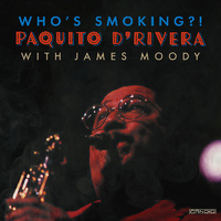 Paquito D'Rivera with James Moody - Who's Smoking?!