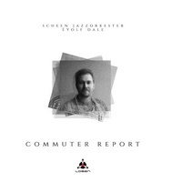 Scheen Jazzorkester + Eyolf Dale - Commuter Report